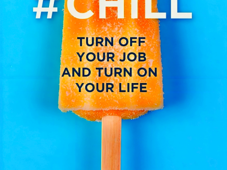 #Chill: Turn Off Your Job And Turn On Your Life Online now