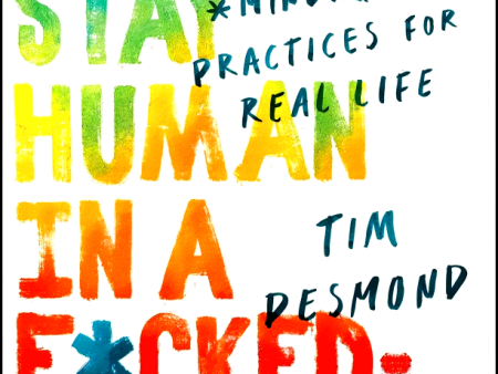 How to Stay Human in a F*cked-Up World: Mindfulness Practices for Real Life Online Sale