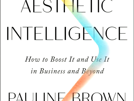 Aesthetic Intelligence: How to Boost It and Use It in Business and Beyond Supply