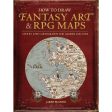 How to Draw Fantasy Art and RPG Maps: Step by Step Cartography for Gamers and Fans For Discount